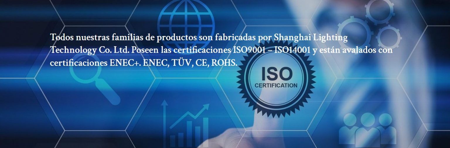 Todos nuestros productos iluminación poseen certificaciones ISO9001 - ISO 14001 y avalados con certificaciones ENEC+, ENEC, TÜV, CE Y ROHS